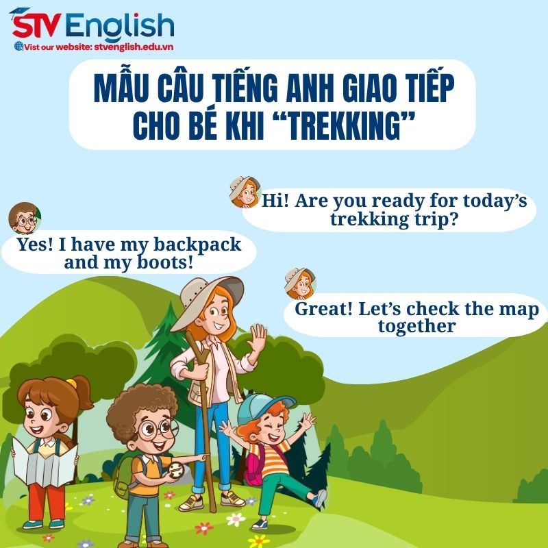 Mẫu hội thoại tiếng Anh giao tiếp cho bé với chủ đề “Trekking” Mẫu hội thoại tiếng Anh giao tiếp cho bé với chủ đề “Trekking”