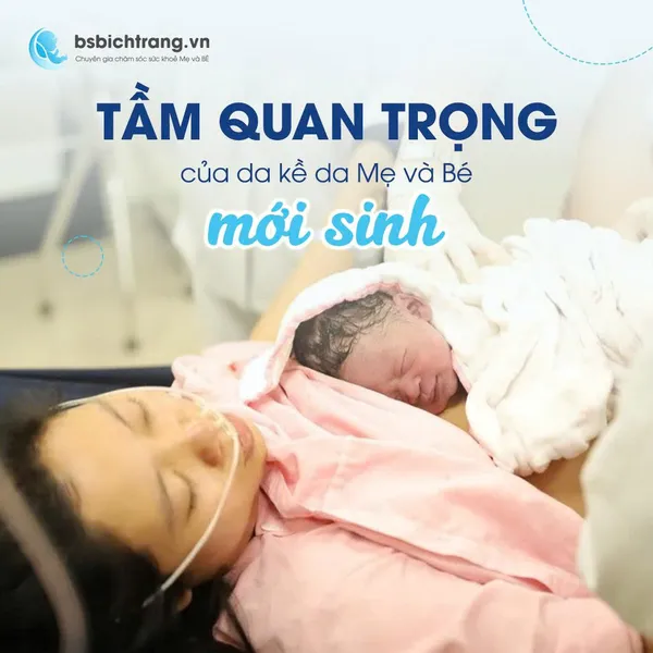 Tầm quan trọng của da kề da Mẹ và Bé mới sinh