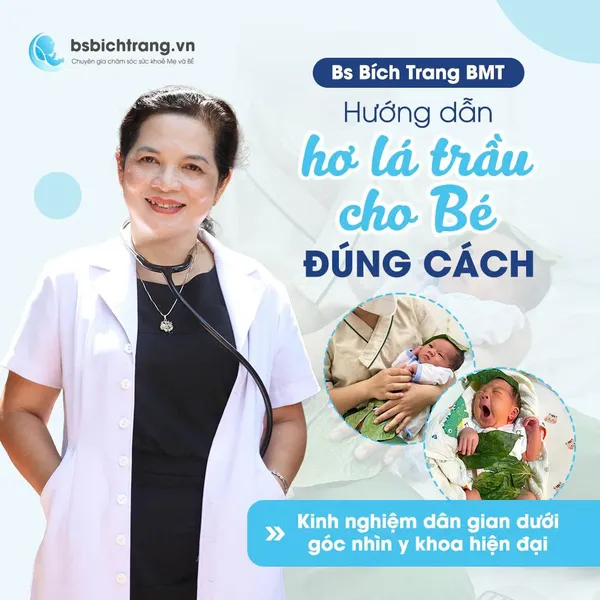Bs Bích Trang BMT hướng dẫn hơ lá trầu cho Bé đúng cách: Kinh nghiệm dân gian dưới góc nhìn y khoa hiện đại