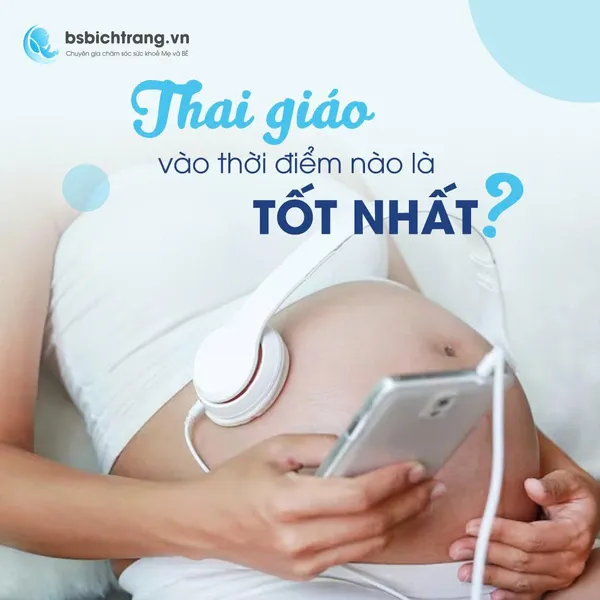 Thai giáo vào thời điểm nào là tốt nhất, chia sẻ toàn diện từ Bs Bích Trang BMT