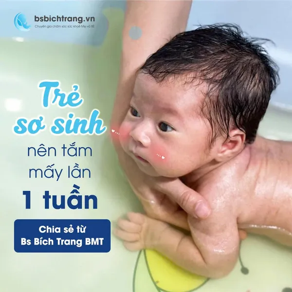 Trẻ sơ sinh nên tắm mấy lần 1 tuần - Chia sẻ từ Bs Bích Trang BMT