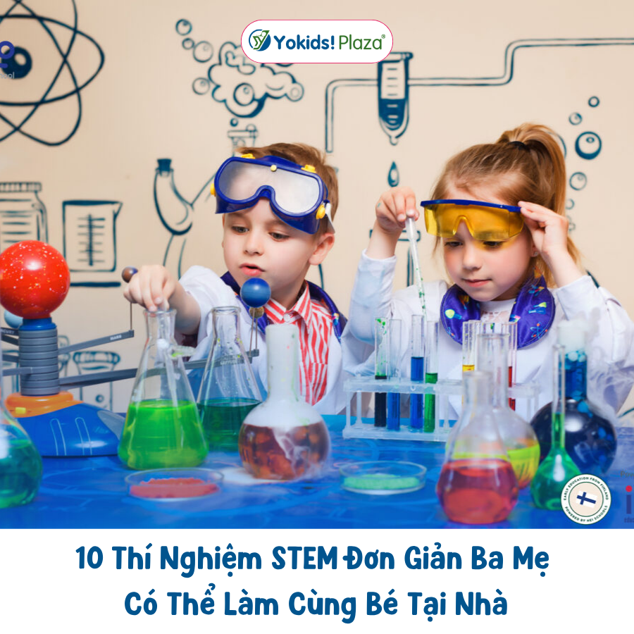 10 Thí Nghiệm STEM Đơn Giản Ba Mẹ Có Thể Làm Cùng Bé Tại Nhà