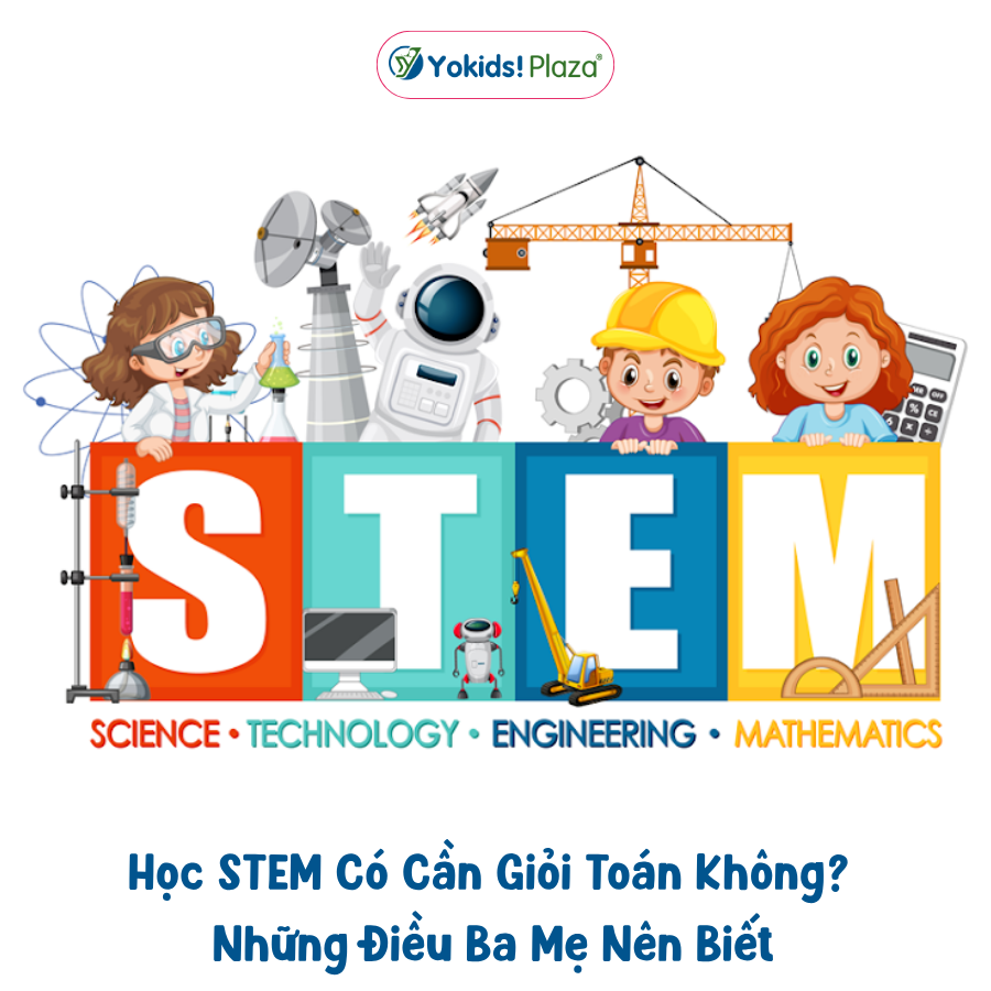 Học STEM Có Cần Giỏi Toán Không? Những Điều Ba Mẹ Nên Biết