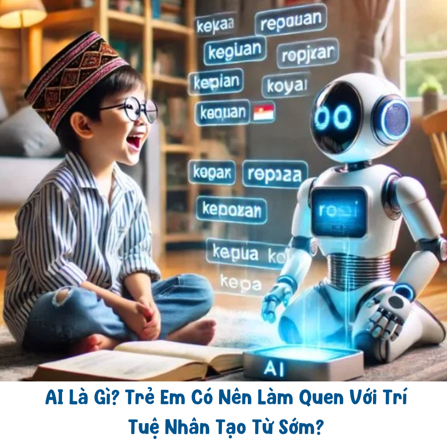 AI Là Gì? Trẻ Em Có Nên Làm Quen Với Trí Tuệ Nhân Tạo Từ Sớm?