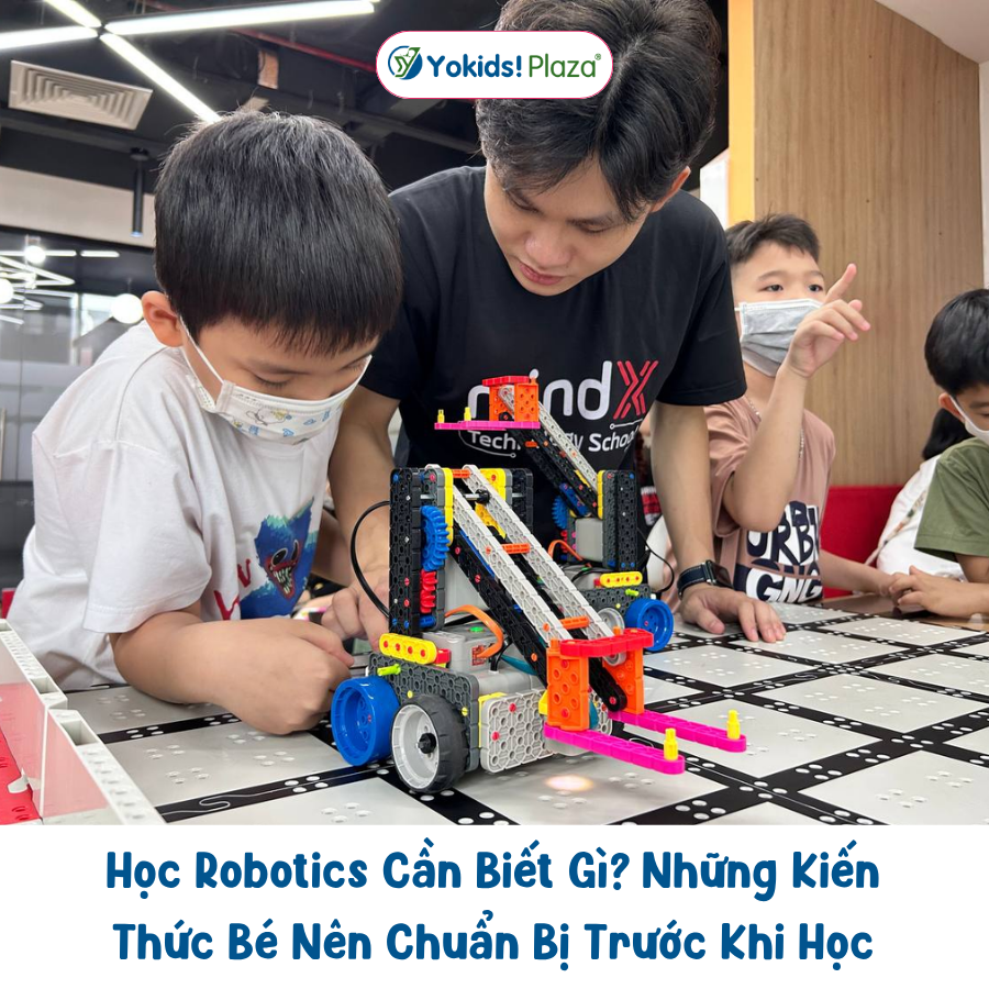 Học Robotics Cần Biết Gì? Những Kiến Thức Bé Nên Chuẩn Bị Trước Khi Học