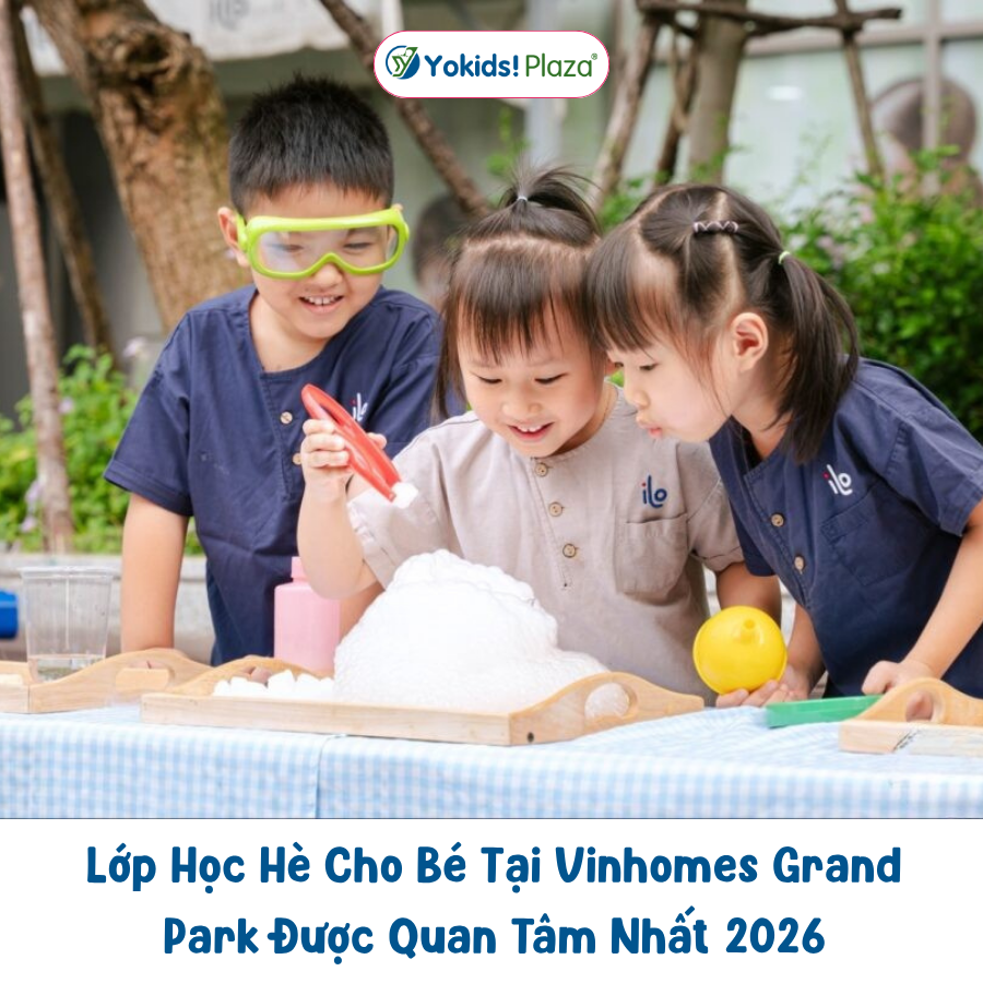 Lớp Học Hè Cho Bé Tại Vinhomes Grand Park Được Quan Tâm Nhất 2026
