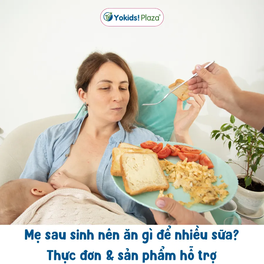 Mẹ sau sinh nên ăn gì để nhiều sữa? Thực đơn & sản phẩm hỗ trợ