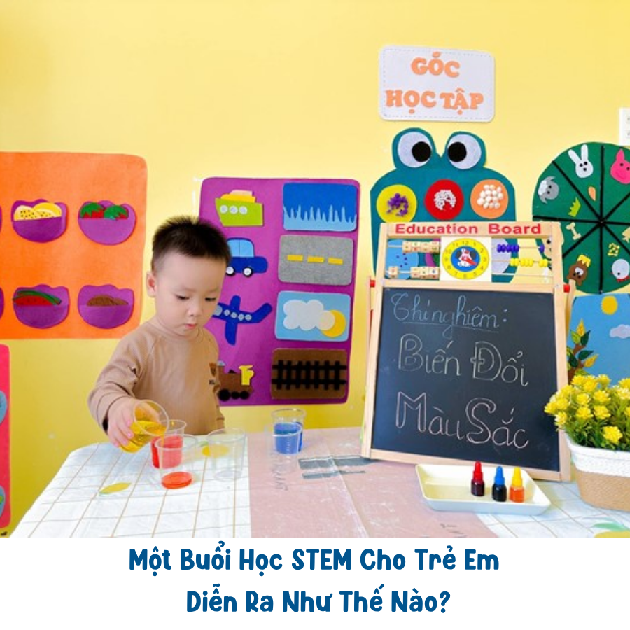 Một Buổi Học STEM Cho Trẻ Em Diễn Ra Như Thế Nào?