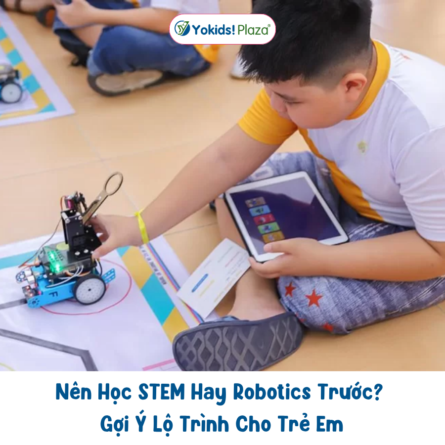 Nên Học STEM Hay Robotics Trước? Gợi Ý Lộ Trình Cho Trẻ Em