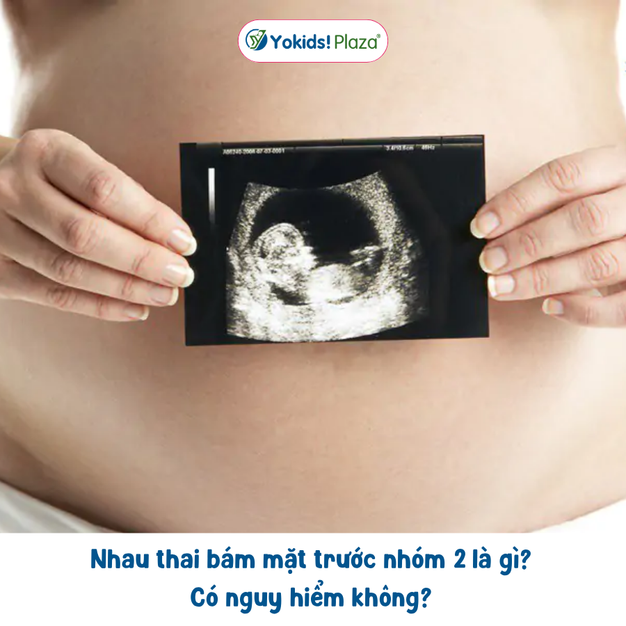 Nhau thai bám mặt trước nhóm 2 là gì? Có nguy hiểm không?