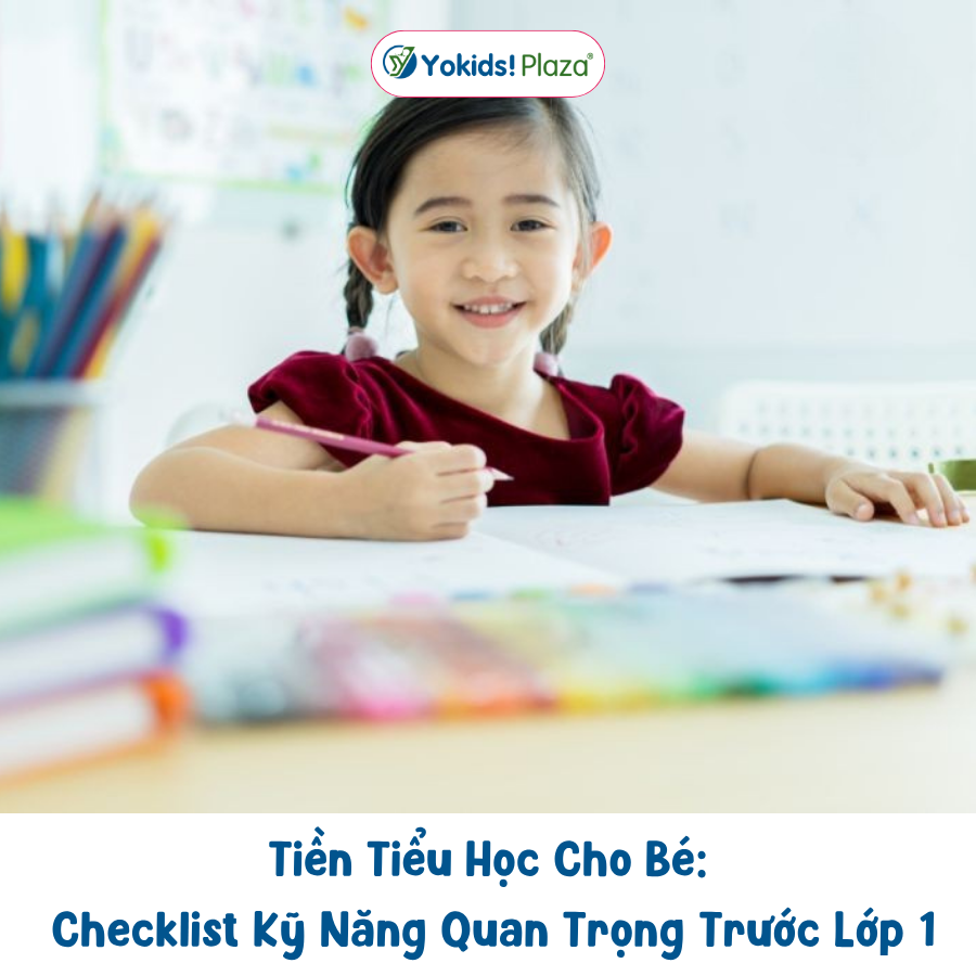 Tiền Tiểu Học Cho Bé: Checklist Kỹ Năng Quan Trọng Trước Lớp 1