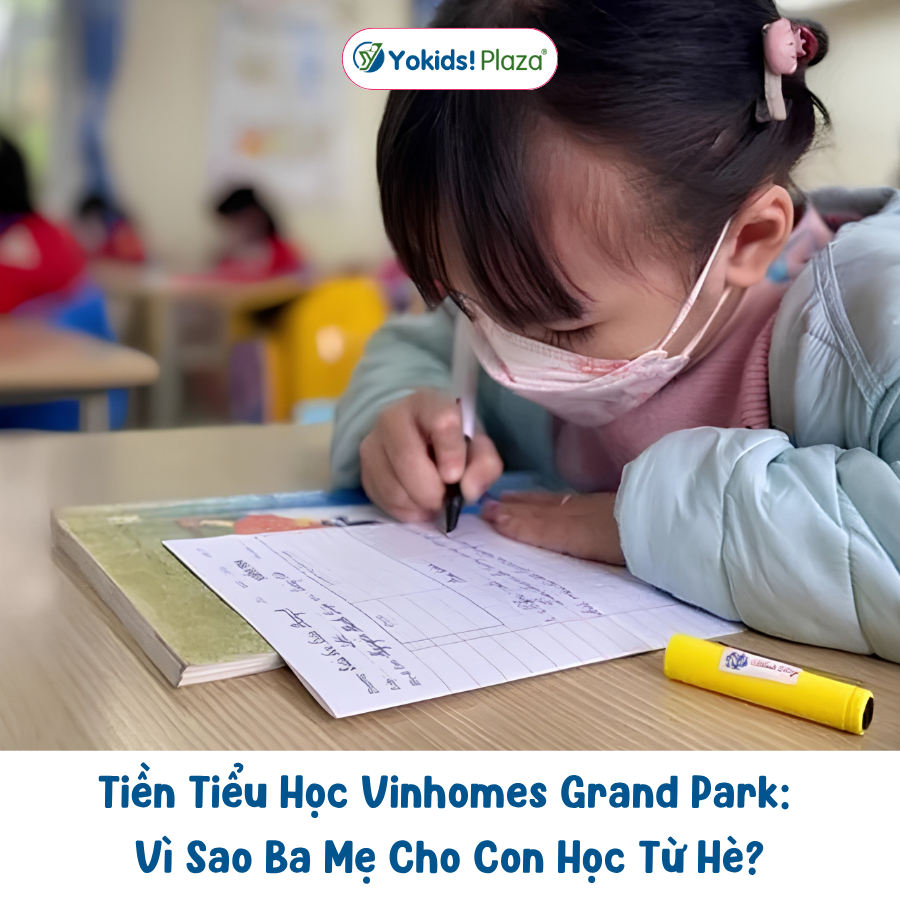 Tiền Tiểu Học Vinhomes Grand Park: Vì Sao Ba Mẹ Cho Con Học Từ Hè?