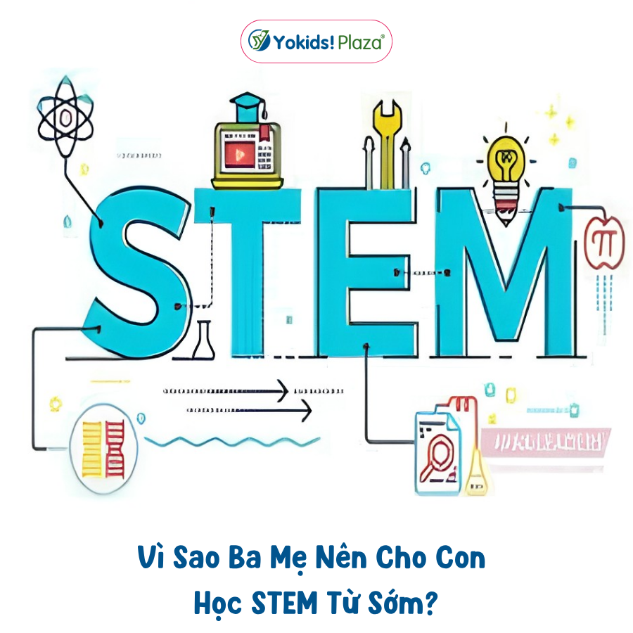 Vì Sao Ba Mẹ Nên Cho Con Học STEM Từ Sớm?