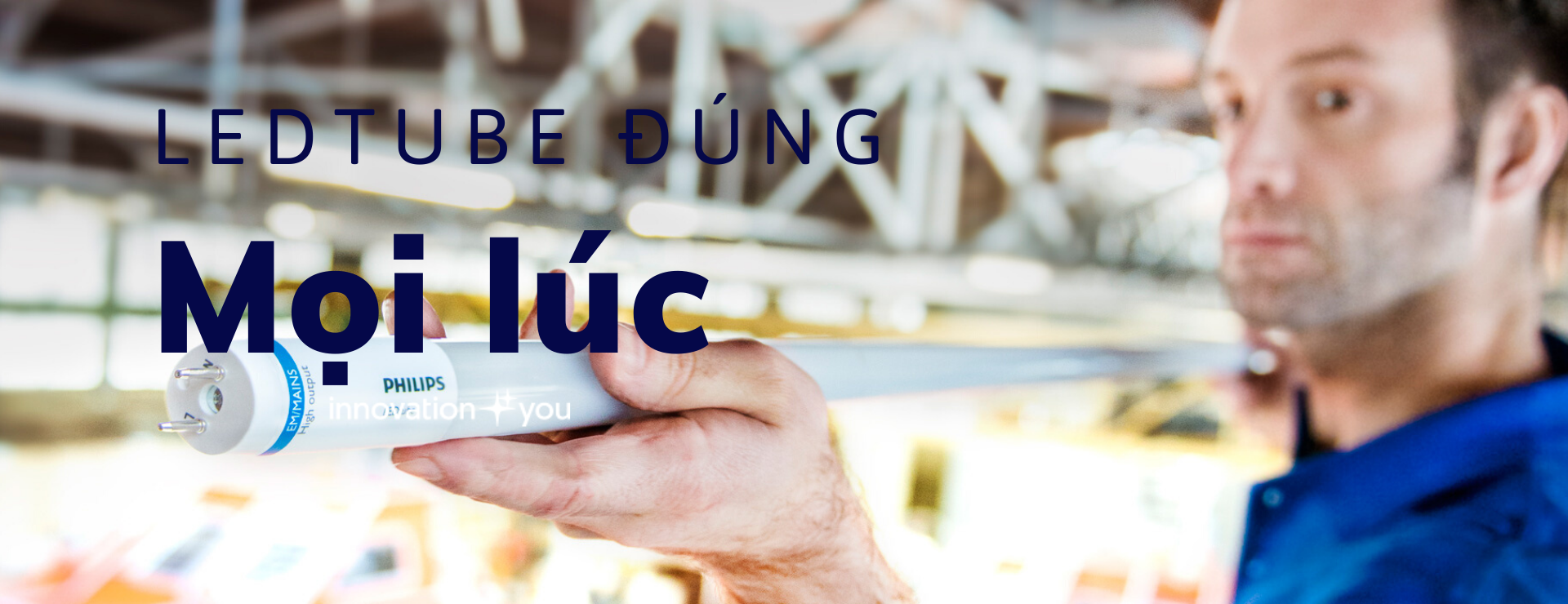 Bóng đèn Ledtube Philips chọn lựa đúng mọi lúc Bóng đèn Ledtube Philips chọn lựa đúng mọi lúc