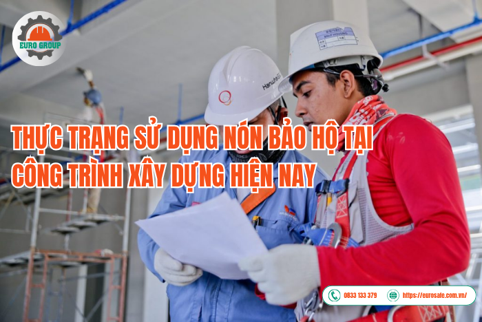 Thực trạng sử dụng nón bảo hộ tại công trình xây dựng hiện nay