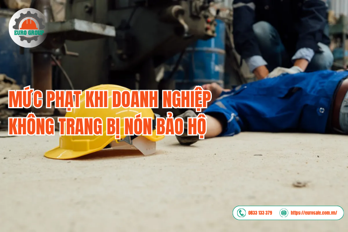 Mức phạt khi doanh nghiệp không trang bị nón bảo hộ mới nhất