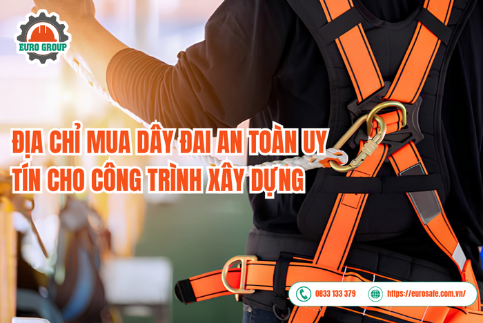 Địa chỉ mua dây đai an toàn uy tín cho công trình xây dựng