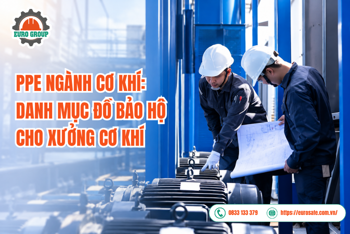PPE Ngành Cơ Khí: Danh Mục Đồ Bảo Hộ Cho Xưởng Cơ Khí
