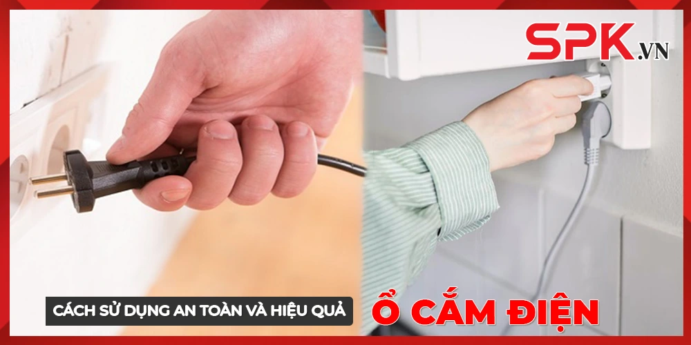 Cách sử dụng ổ cắm điện an toàn, hiệu quả - SPK.VN