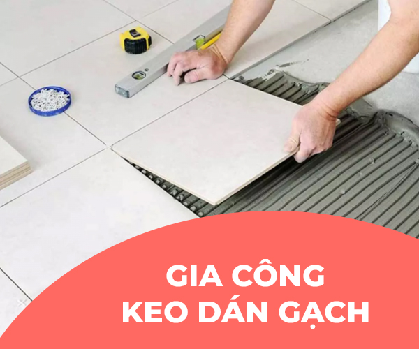 Sử dụng keo dán gạch gia công từ Vật Liệu Toàn Cầu giúp bạn tiết kiệm đáng kể thời gian thi công Sử dụng keo dán gạch gia công từ Vật Liệu Toàn Cầu giúp bạn tiết kiệm đáng kể thời gian thi công