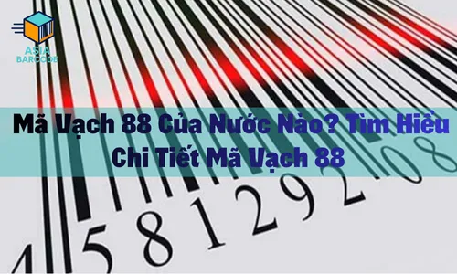  Mã Vạch 88 Của Nước Nào? Tìm Hiểu Chi Tiết Mã Vạch 88