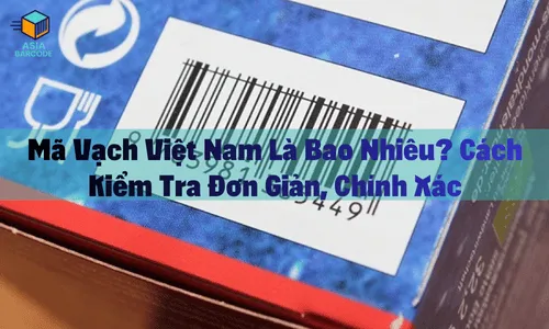 Mã Vạch Việt Nam Là Bao Nhiêu? Cách Kiểm Tra Đơn Giản, Chính Xác