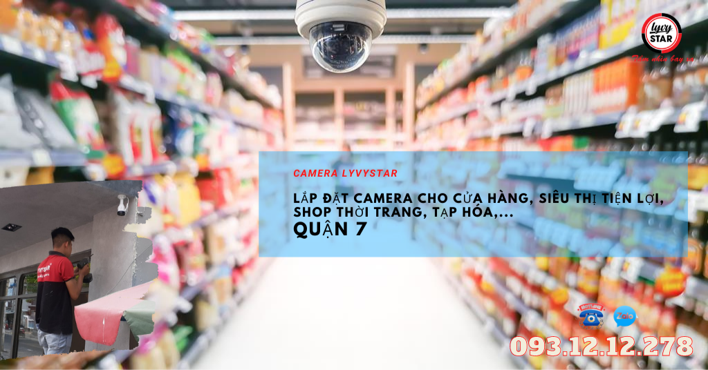 Nhận lắp đặt camera giám sát cho các cửa hàng, siêu thị tiện lợi, tạp hóa,shop thời trang,... tại Quận 7