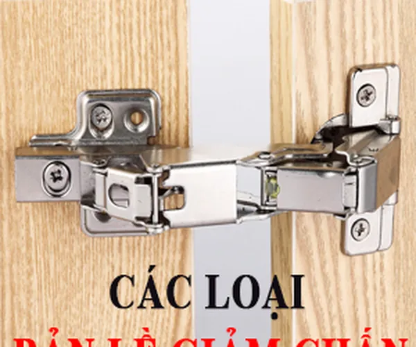 Các kiểu bản lề giảm chấn nhất định bạn phải biết