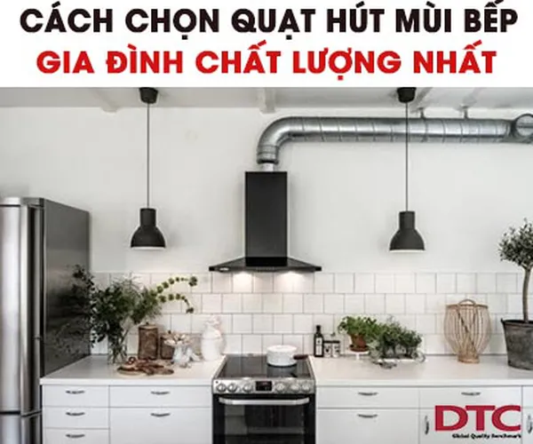 Cách chọn quạt hút mùi bếp gia đình chất lượng nhất