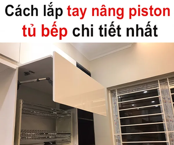 Cách lắp tay nâng piston tủ bếp chi tiết nhất