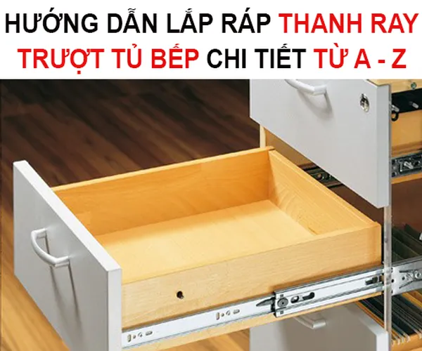 Hướng dẫn lắp ráp thanh ray trượt tủ bếp chi tiết từ A - Z