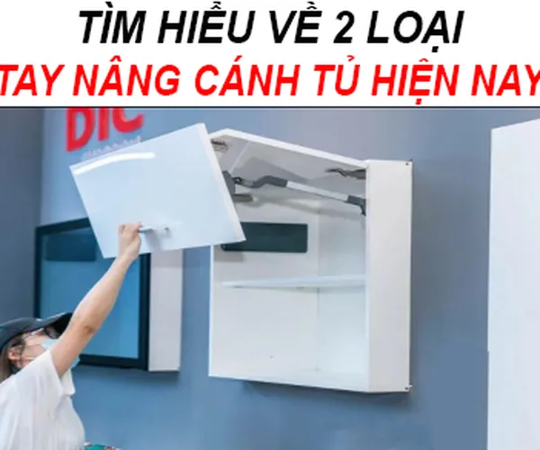Tìm hiểu về 2 loại tay nâng cánh tủ phổ biến hiện nay