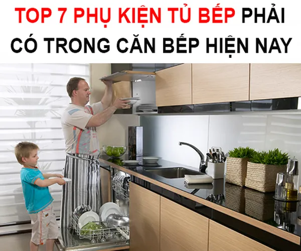 Top 7 phụ kiện tủ bếp thông minh phải có trong căn bếp hiện đại