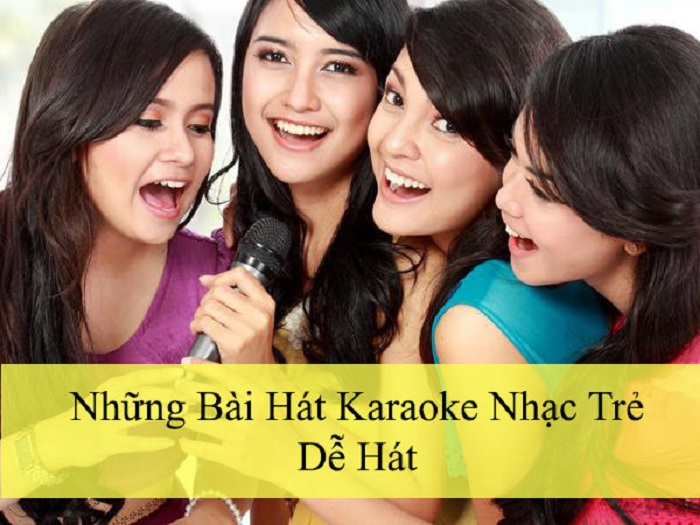 các bài karaoke nhạc trẻ dễ hát dành cho nam giới