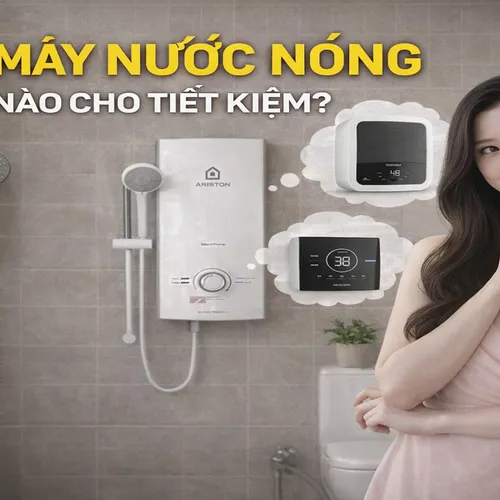 Chọn máy nước nóng như thế nào cho tiết kiệm