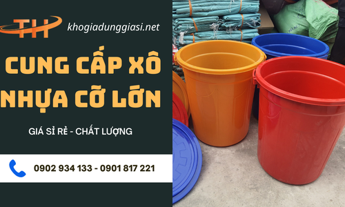 Đại lý cung cấp xô nhựa cỡ lớn đa dụng giá sỉ