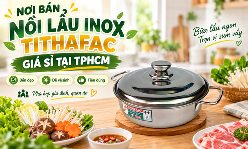 Nơi bán nồi lẩu inox Tithafac giá sỉ tại TPHCM