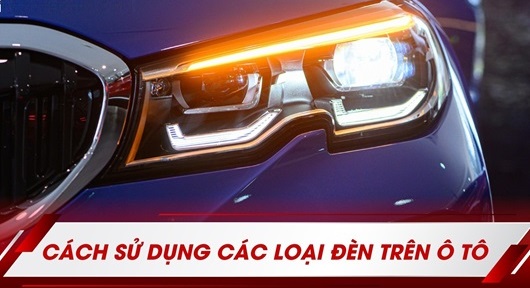 Cách sử dụng các loại đèn cơ bản trên ô tô mà lái mới nên biết