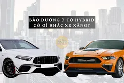 Bảo dưỡng ô tô hybrid có gì khác xe xăng?