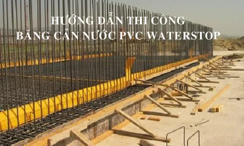Hướng dẫn thi công băng cản nước PVC Waterstop tại TPHCM
