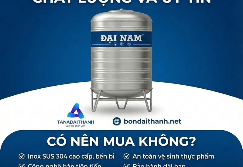 Bồn nước Đại Nam của công ty nào. Có nên mua không