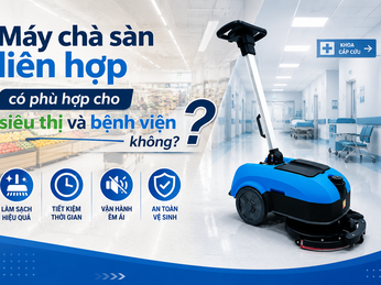 Máy chà sàn liên hợp có phù hợp cho siêu thị và bệnh viện không?