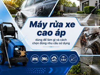 Máy rửa xe cao áp dùng để làm gì và cách chọn đúng nhu cầu sử dụng