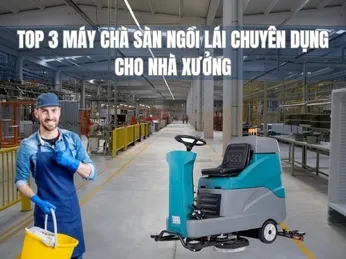Top 3 Máy Chà Sàn Ngồi Lái Chuyên Dụng Cho Nhà Xưởng Tốt Nhất 2025