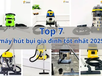 TOP 7+ máy hút bụi gia đình Tahawa tốt nhất 2025 – Hiệu năng mạnh mẽ, đa năng vượt trội