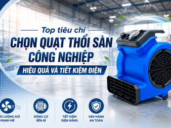 Top tiêu chí lựa chọn quạt thổi sàn công nghiệp hiệu quả, bền bỉ và tiết kiệm điện