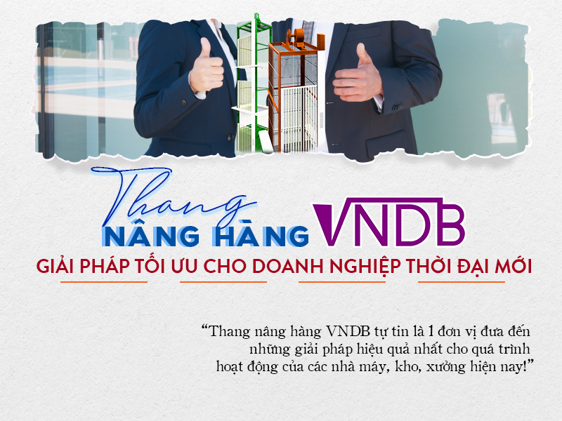 Thang nâng hàng VNDB - Giải pháp tối ưu cho doanh nghiệp thời đại mới