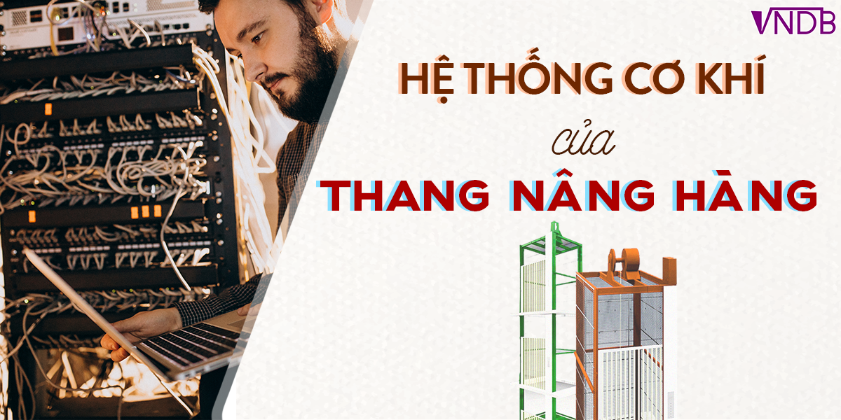 Hệ Thống Cơ Khí của Thang Nâng Hàng