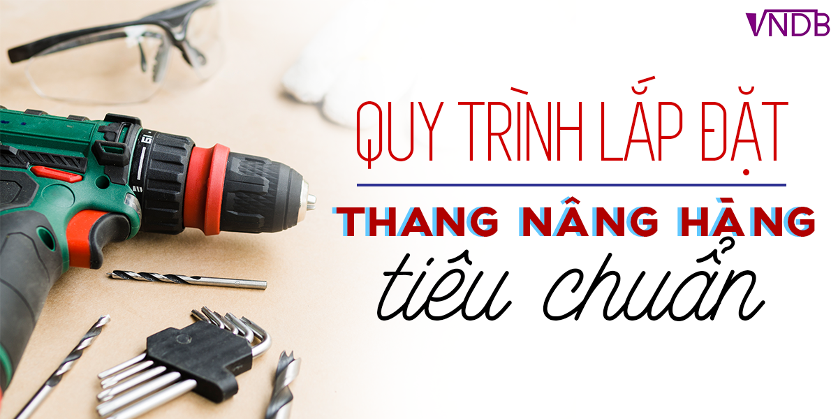 Quy trình lắp đặt Thang Nâng Hàng tiêu chuẩn