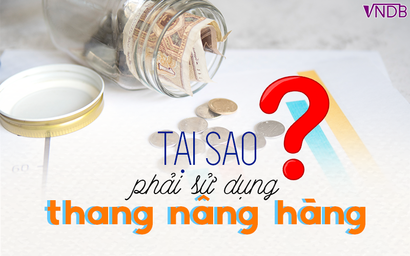 Tại sao nên sử dụng Thang Nâng Hàng?